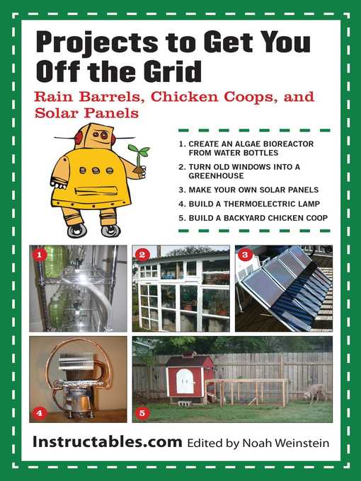 Title details for Projects to Get You Off the Grid: Rain Barrels, Chicken Coops, and Solar Panels by Instructables.com - Available